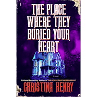 Christina Henry The Place Where They Buried Your Heart (inbunden, eng)