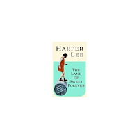 Harper Lee The Land of Sweet Forever (inbunden, eng)