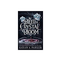 Sarah A. Parker To Bleed a Crystal Bloom (inbunden, eng)