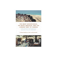 FriesenPress The Most Adventurous, the Most Arduous, and the Longest Way to Canada (häftad, eng)