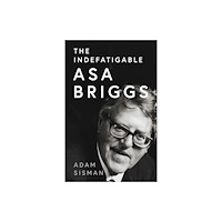 HarperCollins Publishers The Indefatigable Asa Briggs (inbunden, eng)