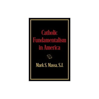Oxford University Press Inc Catholic Fundamentalism in America (inbunden, eng)