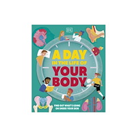 Dorling Kindersley Ltd A Day in the Life of Your Body (inbunden, eng)