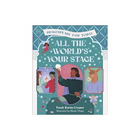 Dorling Kindersley Ltd All the World's Your Stage Shakespeare for Today (inbunden, eng)