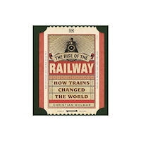 Dorling Kindersley Ltd The Rise of the Railway (inbunden, eng)