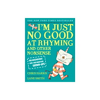 Not Stated I'm Just No Good at Rhyming : And Other Nonsense for Mischievous Kids and Immature Grown-Ups (häftad, eng)