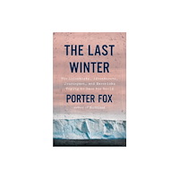 Not Stated The Last Winter : The Scientists, Adventurers, Journeymen, and Mavericks Trying to Save the World (häftad, eng)