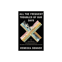 Not Stated All the Frequent Troubles of Our Days : The True Story of the American Woman at the Heart of the German Resistance to Hi...