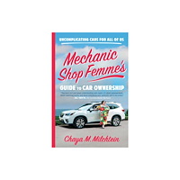 Not Stated Mechanic Shop Femme's Guide to Car Ownership : Uncomplicating Cars for All of Us (häftad, eng)
