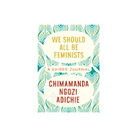 Not Stated We Should All Be Feminists: A Guided Journal (häftad, eng)