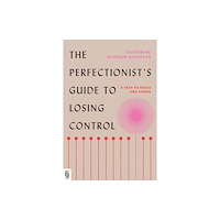 Not Stated The Perfectionist's Guide to Losing Control (häftad, eng)