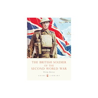Bloomsbury Publishing PLC The British Soldier of the Second World War (häftad, eng)