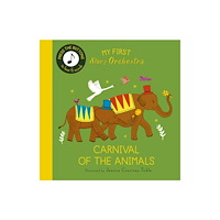 Quarto Publishing Plc My First Story Orchestra: Carnival of the Animals (bok, board book, eng)