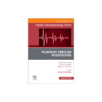 Elsevier Health Sciences Pulmonary Embolism Interventions, An Issue of Cardiac Electrophysiology Clinics (inbunden, eng)
