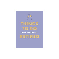 Octopus publishing group Things To Do Now That You're Retired (inbunden, eng)