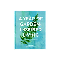 Quarto Publishing Group USA Inc A Year of Garden-Inspired Living (inbunden, eng)