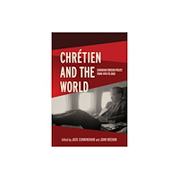 University of british columbia press Chretien and the World (inbunden, eng)