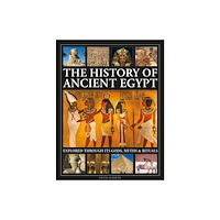 Anness publishing The History of Ancient Egypt Explored Through its Gods, Myths and Rituals (inbunden, eng)