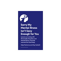 Jessica kingsley publishers Sorry My Mental Illness Isn't Sexy Enough for You (häftad, eng)
