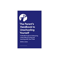 Jessica kingsley publishers The Parent's Handbook to Unschooling Yourself (häftad, eng)