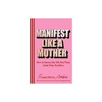 Ebury Publishing Manifest Like a Mother (inbunden, eng)