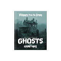 Headline Publishing Group The Little Book of Ghosts and Hauntings (inbunden, eng)