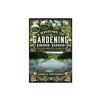 Pen & Sword Books Ltd A History of Gardening, 1800-1960 (inbunden, eng)