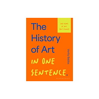 Bloomsbury Publishing PLC The History of Art in One Sentence (inbunden, eng)