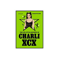 Quercus Publishing The Life, Style and Music of Charli XCX (inbunden, eng)