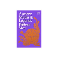 Ebury Publishing Ancient Myths and Legends Without Men (inbunden, eng)