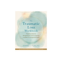 New Harbinger Publications The Traumatic Loss Workbook (häftad, eng)