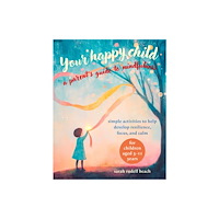 Ryland, Peters & Small Ltd Your Happy Child: A Parent's Guide to Mindfulness (häftad, eng)