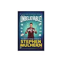 Templar Books UNBELIEVABLE! The Secrets Of Magic Revealed by Stephen Mulhern (inbunden, eng)