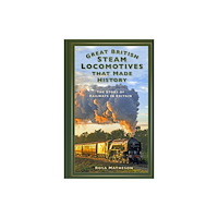 The History Press Ltd Great British Steam Locomotives that Made History (inbunden, eng)