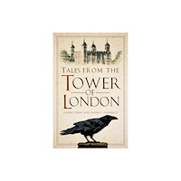 The History Press Ltd Tales from the Tower of London (häftad, eng)