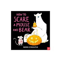Nosy Crow Ltd How to Scare a Mouse and Bear (inbunden, eng)