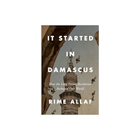 C hurst & co publishers ltd It Started in Damascus (inbunden, eng)