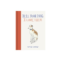 Quarto Publishing Plc Tell Your Dog I Love Them (inbunden, eng)