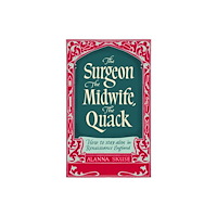Oneworld Publications The Surgeon, The Midwife, The Quack (inbunden, eng)