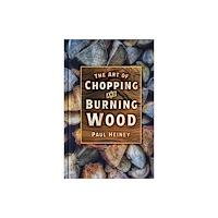The History Press Ltd The Art of Chopping and Burning Wood (häftad, eng)