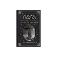 The History Press Ltd Of Doves and Ravens: The Witches and Wisefolk of Wales and the Borders (inbunden, eng)