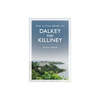 The History Press Ltd The Little Book of Dalkey and Killiney (häftad, eng)