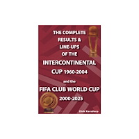 Soccer Books Ltd The Complete Results & Line-ups of the Intercontinental Cup 1960-2004 and the FIFA Club World Cup 2000-2025 (häftad, eng...
