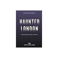 Hoxton Mini Press An Opinionated Guide to Haunted London (häftad, eng)