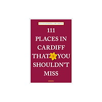 Emons Verlag GmbH 111 Places in Cardiff That You Shouldn't Miss (häftad, eng)