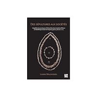 Archaeopress Des sepultures aux societes : Inegalites economiques et hierarchies dans la plaine d’Alsace au Neolithique ancien et moy...