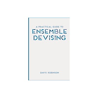 Bloomsbury Publishing PLC A Practical Guide to Ensemble Devising (häftad, eng)