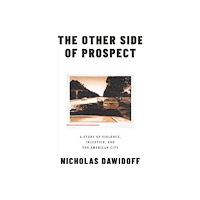 Not Stated The Other Side of Prospect - A Story of Violence, Injustice, and the American City (häftad, eng)