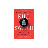 Not Stated Kill Switch - The Rise of the Modern Senate and the Crippling of American Democracy (häftad, eng)