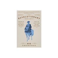Not Stated Revolutionary Roads : Searching for the War That Made America Independent...and All the Places It Could Have Gone Terrib...